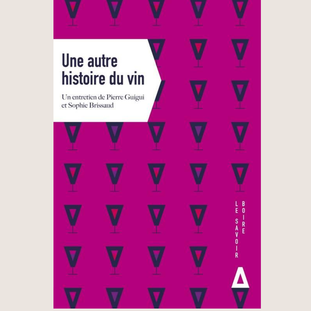 Une autre histoire du vin: Un entretien de Pierre Guigui et Sophie Brissaud