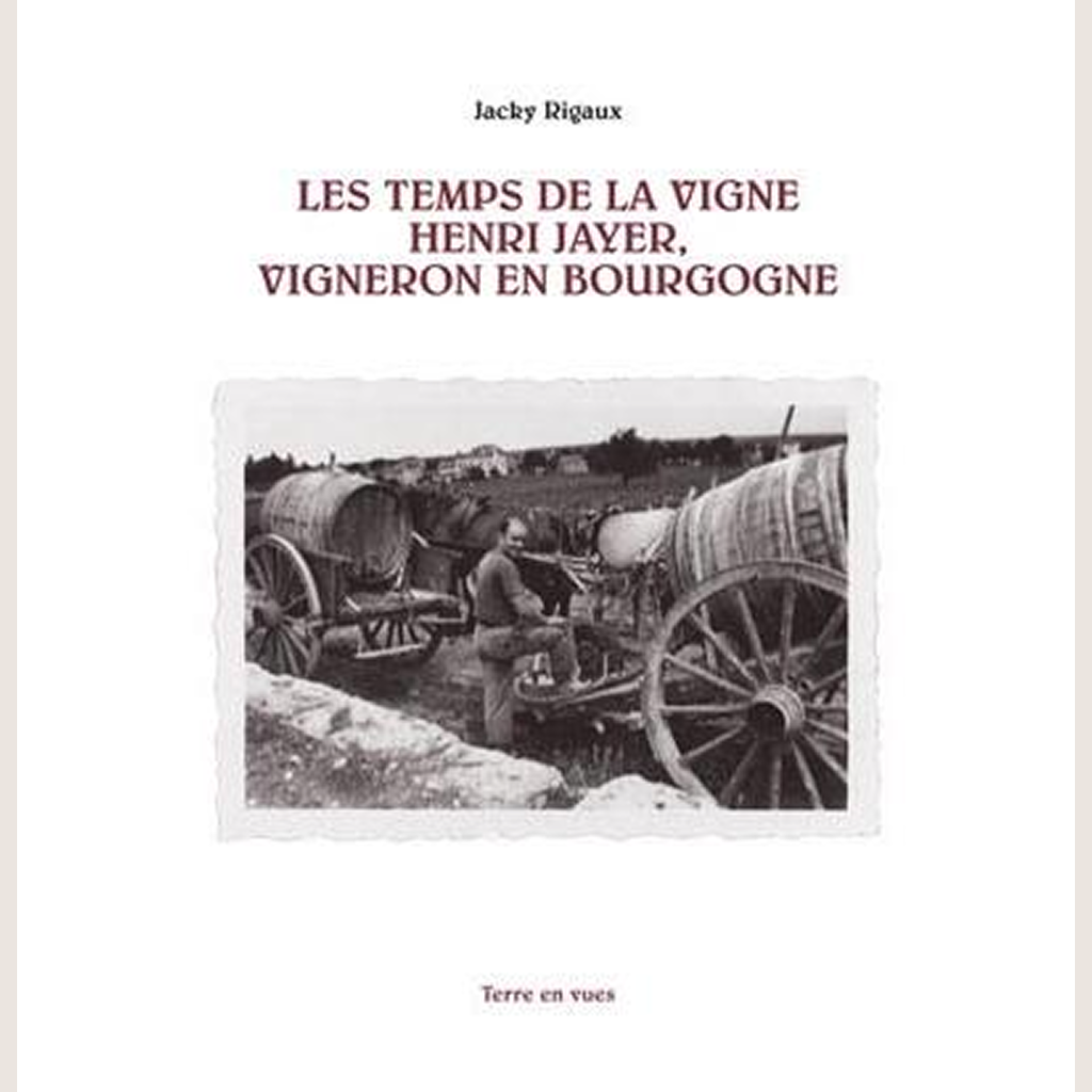 Les temps de la vigne : Henri Jayer, vigneron en Bourgogne