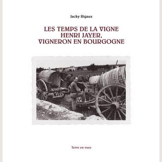 Les temps de la vigne : Henri Jayer, vigneron en Bourgogne