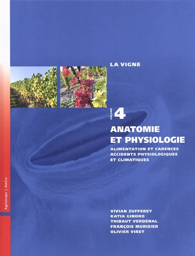 La vigne Tome 4: Anatomie et physiologie : alimentation et carences, accidents physiologiques et climatiques