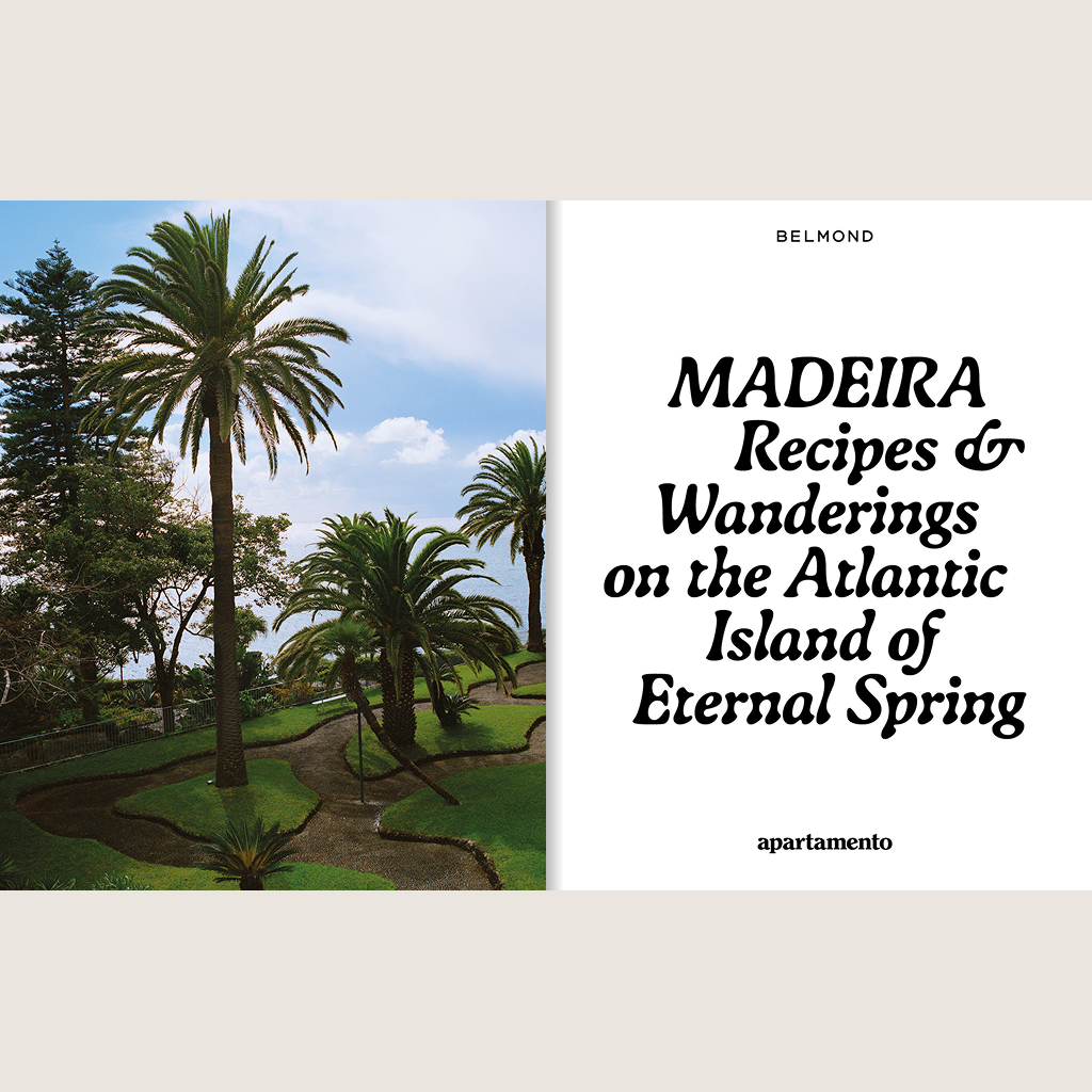 Madeira: Recipes & Wanderings on the Atlantic Island of Eternal Spring