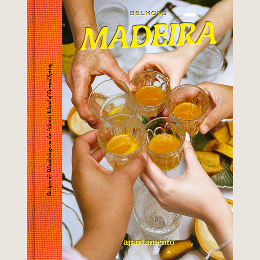 Madeira: Recipes & Wanderings on the Atlantic Island of Eternal Spring