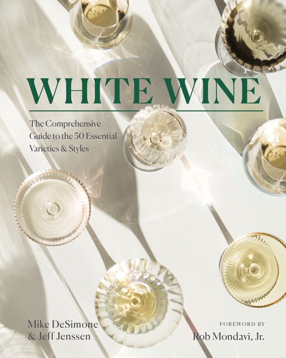 White Wine: The Comprehensive Guide to the 50 Essential Varieties &amp; Styles 