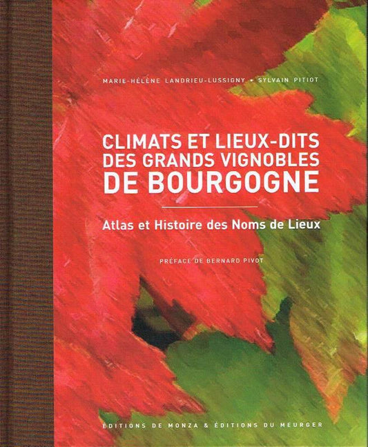 SYLVAIN PITIOT & MARIE-HÉLÈNE LANDRIEU-LUSSIGNY - Climats et lieux-dits des grands vignobles de Bourgogne: Atlas et histoire des noms de lieux - WINO 