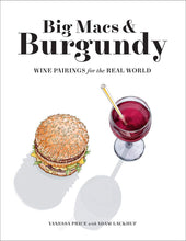 Load image into Gallery viewer, Big Macs &amp; Burgundy: Wine Pairing for the Real World
