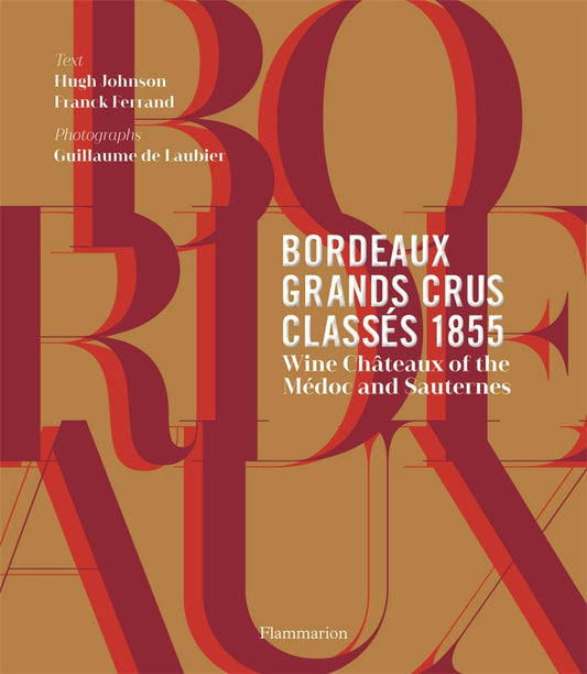 Bordeaux Grands Crus Classés 1855: Wine Châteaux of the Médoc and Sauternes