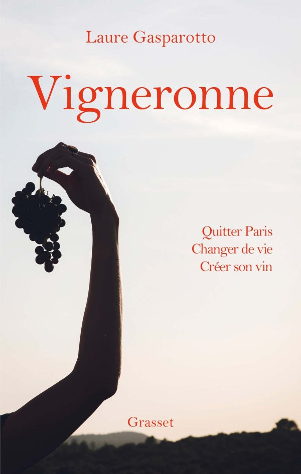 Vigneronne : Quitter Paris, changer de vie, créer son vin