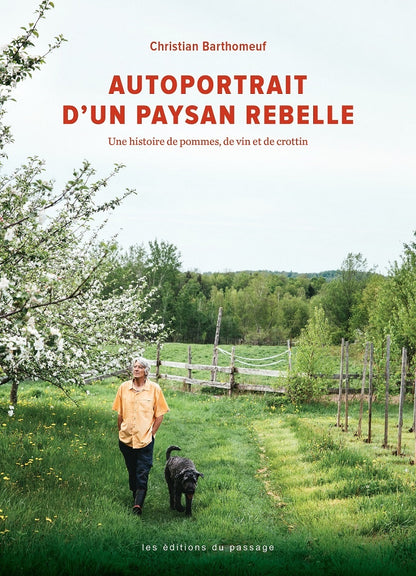 Autoportrait d'un paysan rebelle: une histoire de pommes, de vin et de crottin