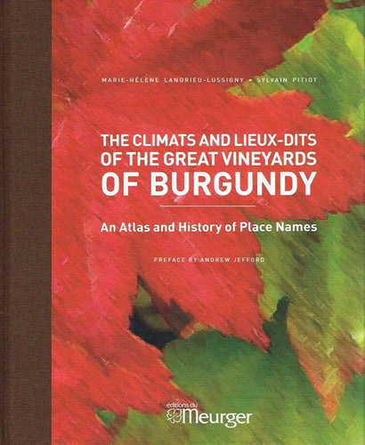 SYLVAIN PITIOT ET MARIE-HÉLÈNE LANDRIEU-LUSSIGNY- The Climats and Lieux-dits of the Great Vineyards of Burgundy - WINO 