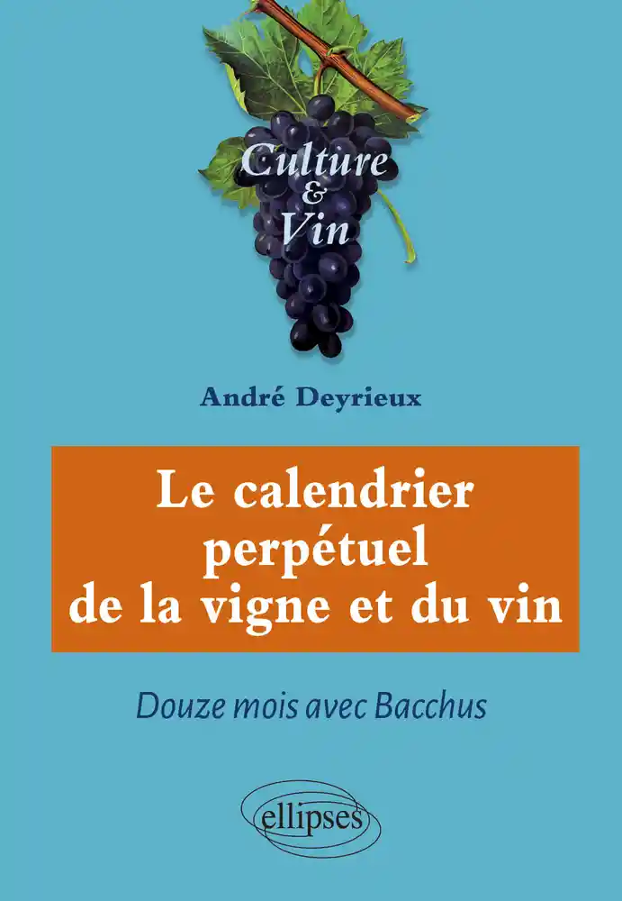 Le calendrier perpétuel de la vigne et du vin: Douze mois avec Bacchus