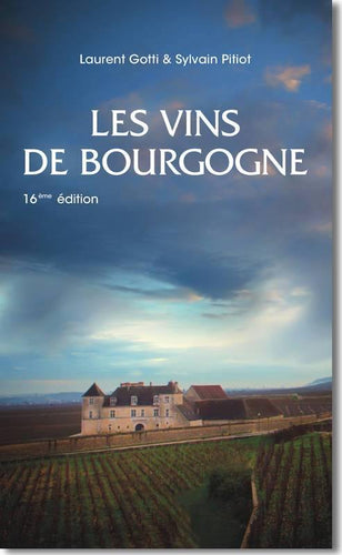 LAURENT GOTTI ET SYLVAIN PITIOT- Les Vins de Bourgogne 16ième édition - WINO 