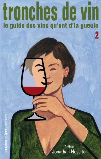Tronches de vin: Le guide des vins qu'ont d'la gueule