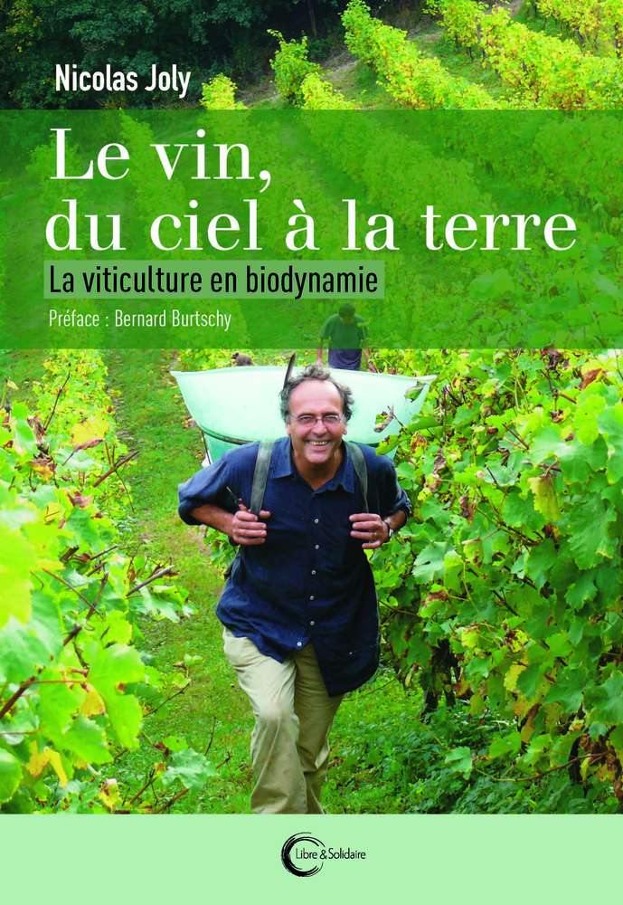 NICOLAS JOLY - Le vin, du ciel à la terre: La viticulture en biodynamie - WINO 