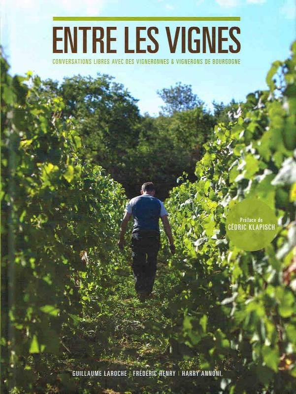 GUILLAUME LAROCHE- Entre les vignes: Conversations libres avec des vigneronnes et vignerons de Bourgogne - WINO 