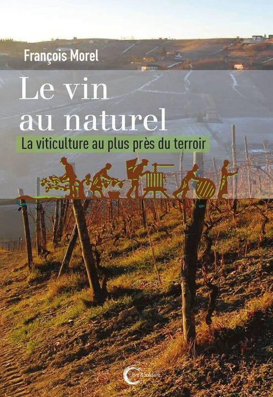 FRANÇOIS MOREL - Le vin au naturel: la viticulture au plus près du terroir - WINO 