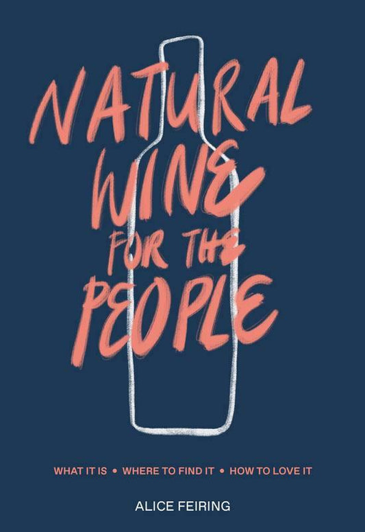 ALICE FEIRING - Natural Wine for The People - WINO 