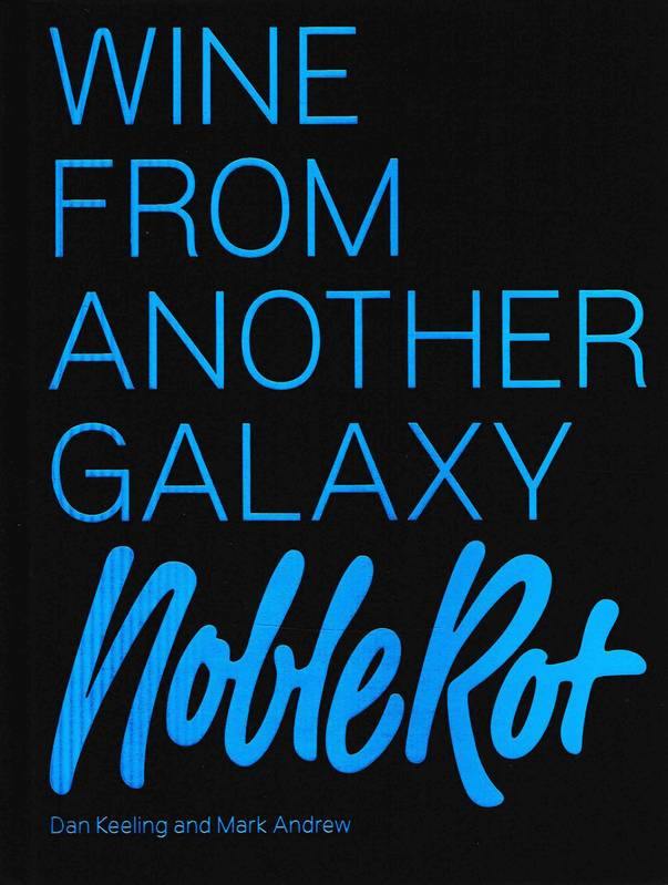 DAN KEELING & MARK ANDREW - Noble Rot: Wine from Another Galaxy - WINO 
